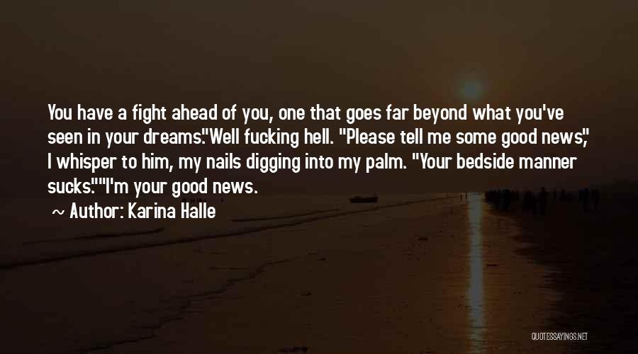 Karina Halle Quotes: You Have A Fight Ahead Of You, One That Goes Far Beyond What You've Seen In Your Dreams.well Fucking Hell.