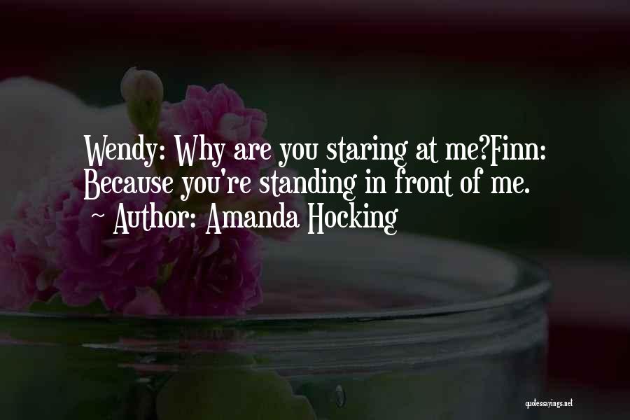 Amanda Hocking Quotes: Wendy: Why Are You Staring At Me?finn: Because You're Standing In Front Of Me.