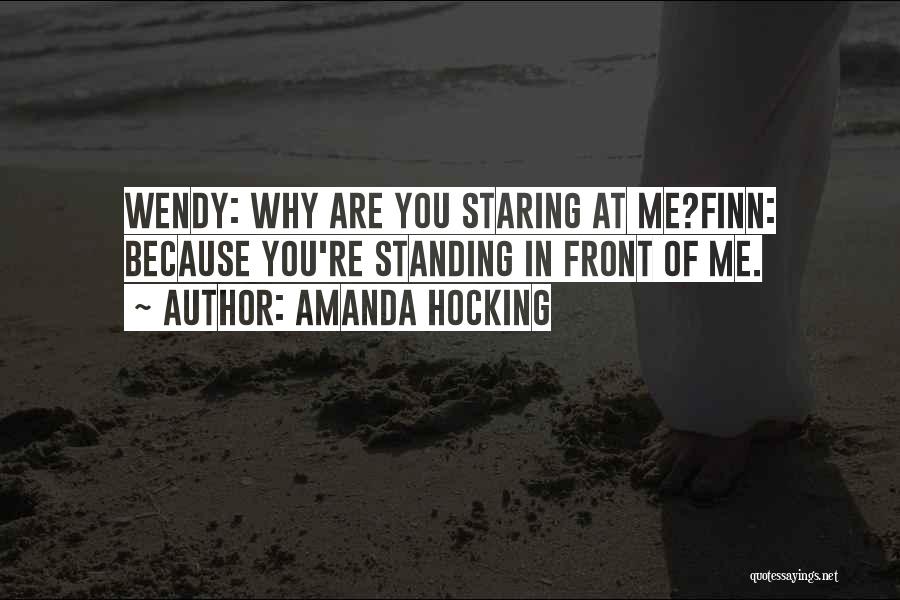 Amanda Hocking Quotes: Wendy: Why Are You Staring At Me?finn: Because You're Standing In Front Of Me.