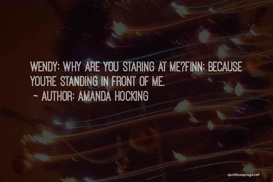 Amanda Hocking Quotes: Wendy: Why Are You Staring At Me?finn: Because You're Standing In Front Of Me.