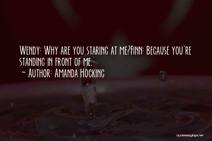 Amanda Hocking Quotes: Wendy: Why Are You Staring At Me?finn: Because You're Standing In Front Of Me.