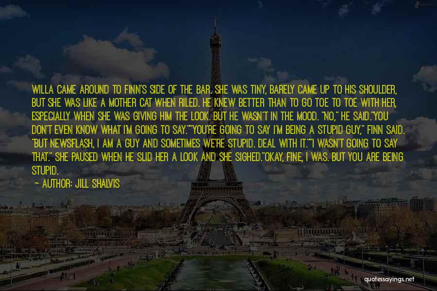 Jill Shalvis Quotes: Willa Came Around To Finn's Side Of The Bar. She Was Tiny, Barely Came Up To His Shoulder, But She