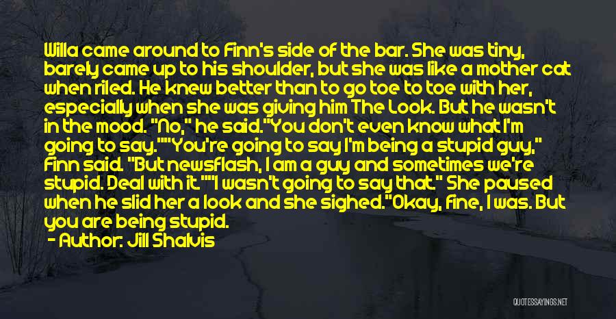 Jill Shalvis Quotes: Willa Came Around To Finn's Side Of The Bar. She Was Tiny, Barely Came Up To His Shoulder, But She