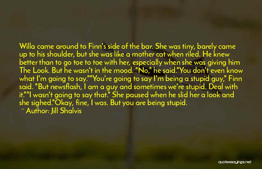 Jill Shalvis Quotes: Willa Came Around To Finn's Side Of The Bar. She Was Tiny, Barely Came Up To His Shoulder, But She
