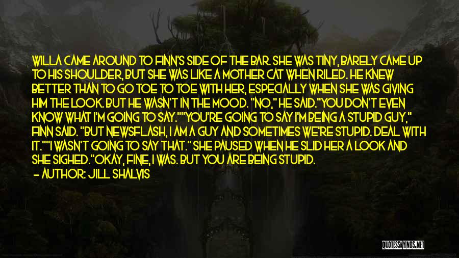 Jill Shalvis Quotes: Willa Came Around To Finn's Side Of The Bar. She Was Tiny, Barely Came Up To His Shoulder, But She