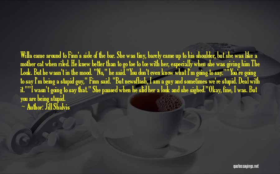 Jill Shalvis Quotes: Willa Came Around To Finn's Side Of The Bar. She Was Tiny, Barely Came Up To His Shoulder, But She