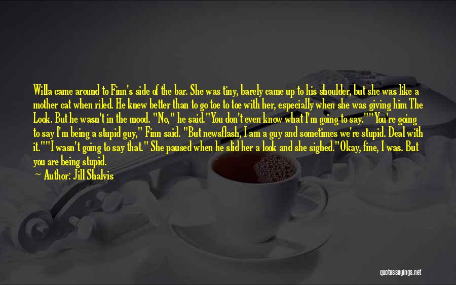 Jill Shalvis Quotes: Willa Came Around To Finn's Side Of The Bar. She Was Tiny, Barely Came Up To His Shoulder, But She