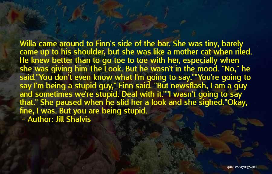 Jill Shalvis Quotes: Willa Came Around To Finn's Side Of The Bar. She Was Tiny, Barely Came Up To His Shoulder, But She