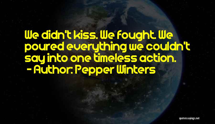 Pepper Winters Quotes: We Didn't Kiss. We Fought. We Poured Everything We Couldn't Say Into One Timeless Action.
