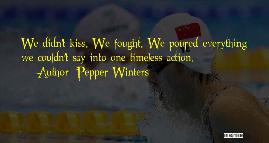 Pepper Winters Quotes: We Didn't Kiss. We Fought. We Poured Everything We Couldn't Say Into One Timeless Action.