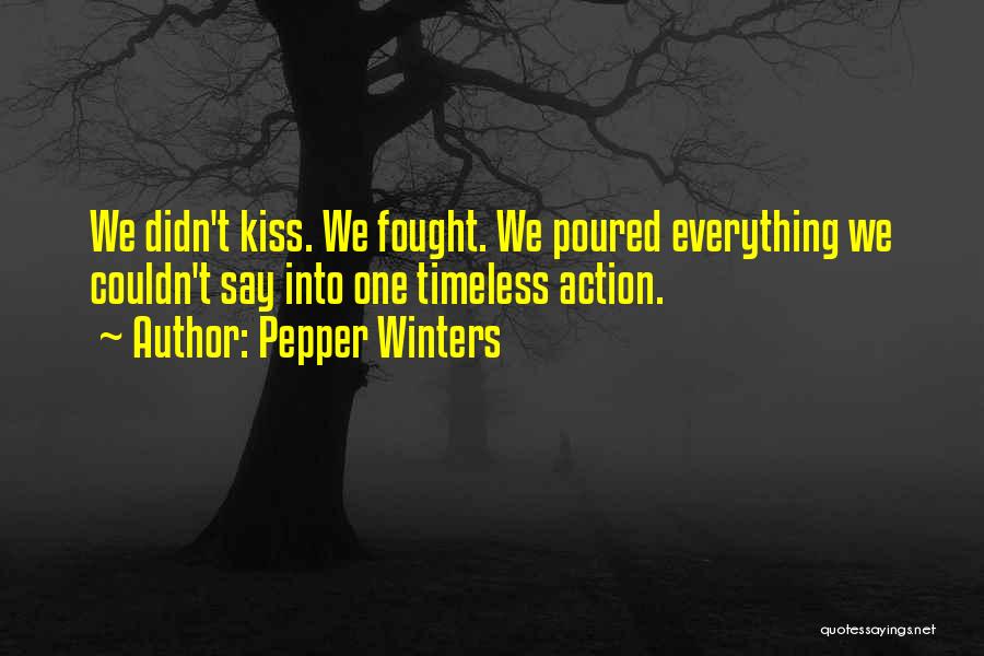 Pepper Winters Quotes: We Didn't Kiss. We Fought. We Poured Everything We Couldn't Say Into One Timeless Action.