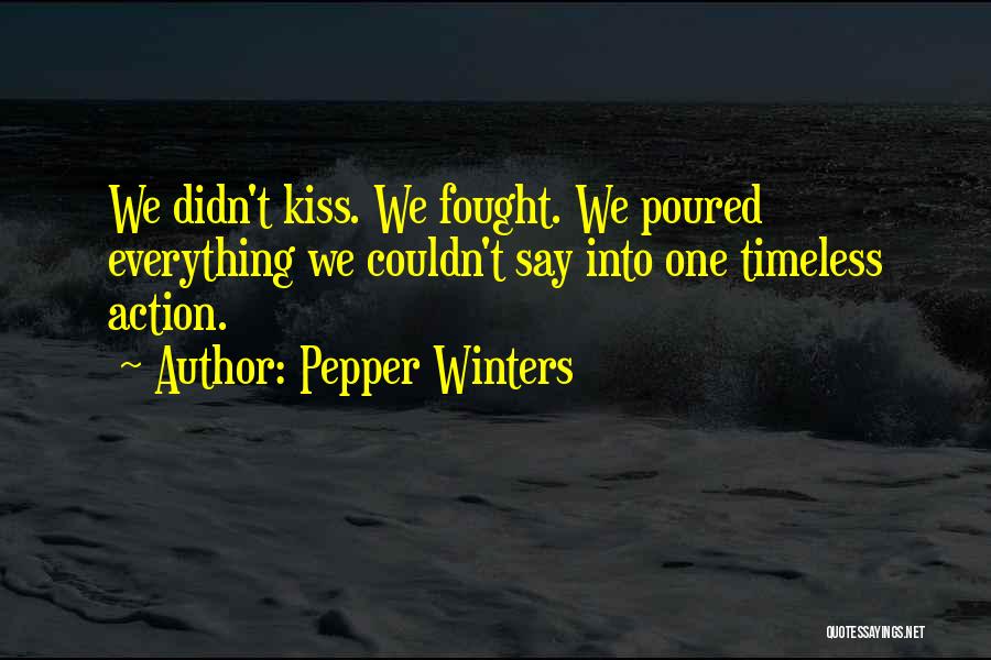 Pepper Winters Quotes: We Didn't Kiss. We Fought. We Poured Everything We Couldn't Say Into One Timeless Action.