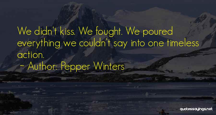 Pepper Winters Quotes: We Didn't Kiss. We Fought. We Poured Everything We Couldn't Say Into One Timeless Action.