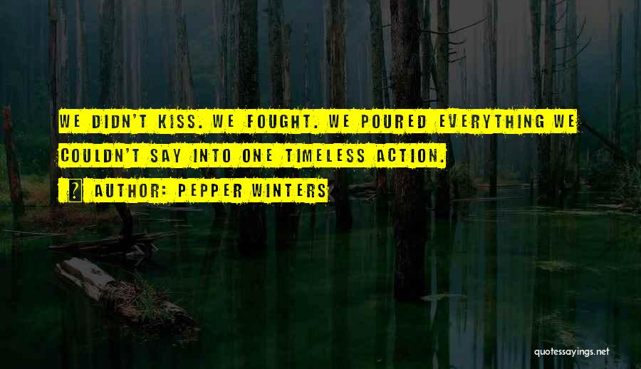 Pepper Winters Quotes: We Didn't Kiss. We Fought. We Poured Everything We Couldn't Say Into One Timeless Action.