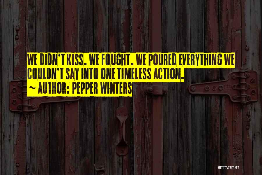 Pepper Winters Quotes: We Didn't Kiss. We Fought. We Poured Everything We Couldn't Say Into One Timeless Action.