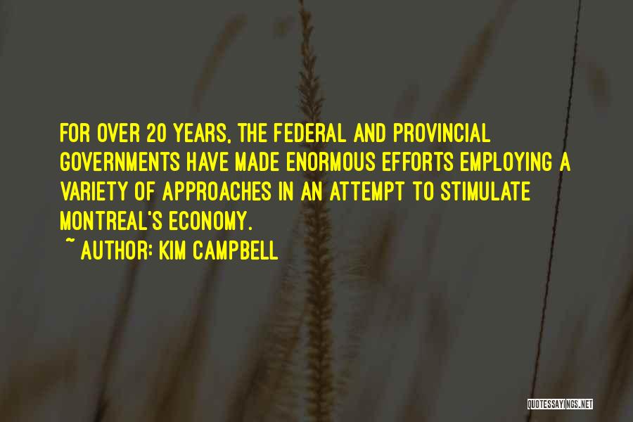 Kim Campbell Quotes: For Over 20 Years, The Federal And Provincial Governments Have Made Enormous Efforts Employing A Variety Of Approaches In An