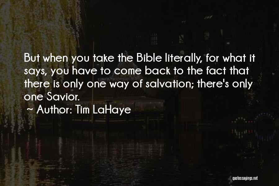 Tim LaHaye Quotes: But When You Take The Bible Literally, For What It Says, You Have To Come Back To The Fact That