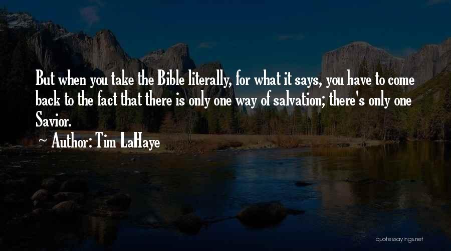 Tim LaHaye Quotes: But When You Take The Bible Literally, For What It Says, You Have To Come Back To The Fact That