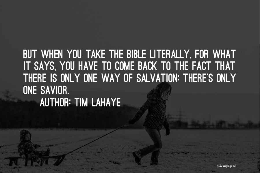 Tim LaHaye Quotes: But When You Take The Bible Literally, For What It Says, You Have To Come Back To The Fact That