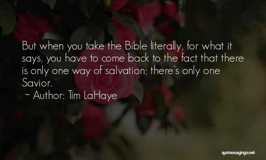 Tim LaHaye Quotes: But When You Take The Bible Literally, For What It Says, You Have To Come Back To The Fact That