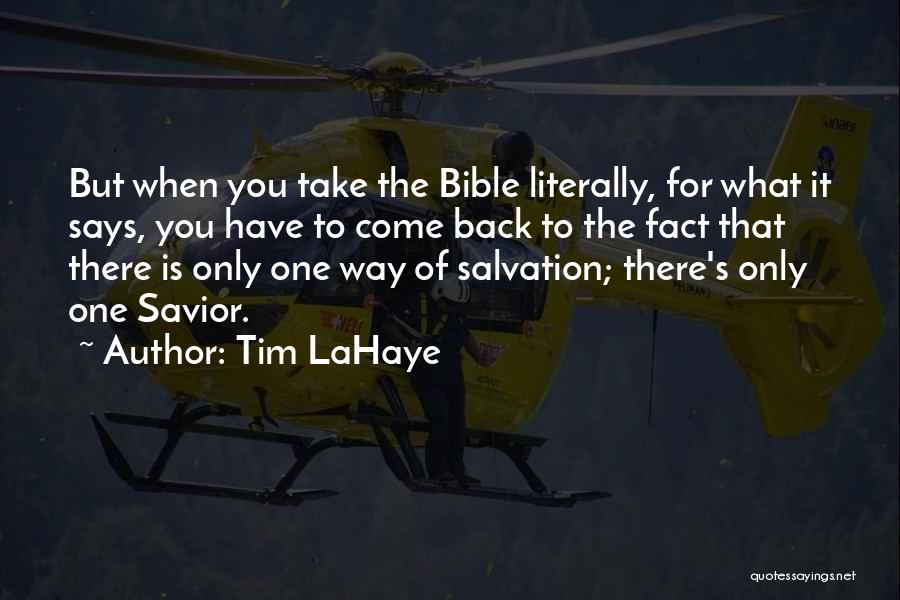 Tim LaHaye Quotes: But When You Take The Bible Literally, For What It Says, You Have To Come Back To The Fact That