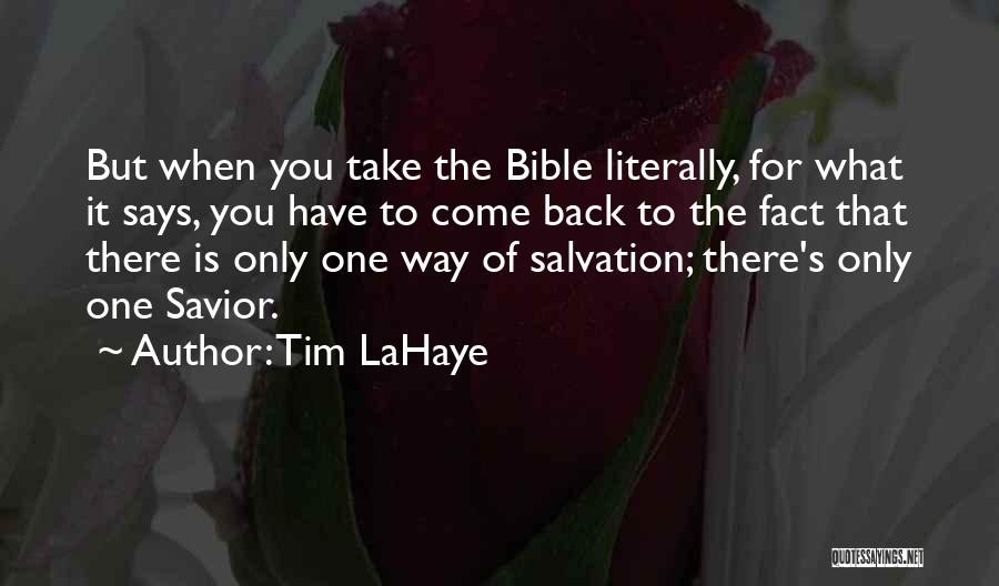 Tim LaHaye Quotes: But When You Take The Bible Literally, For What It Says, You Have To Come Back To The Fact That