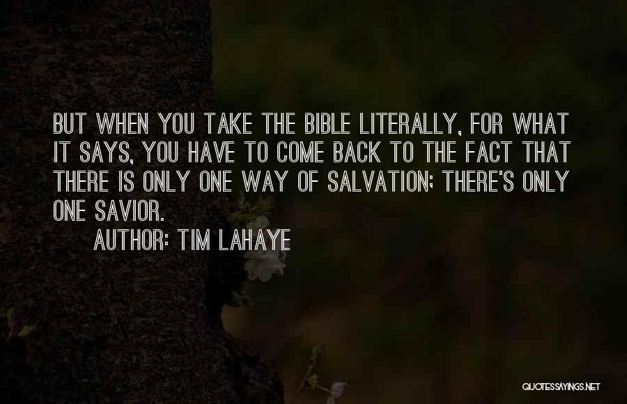 Tim LaHaye Quotes: But When You Take The Bible Literally, For What It Says, You Have To Come Back To The Fact That