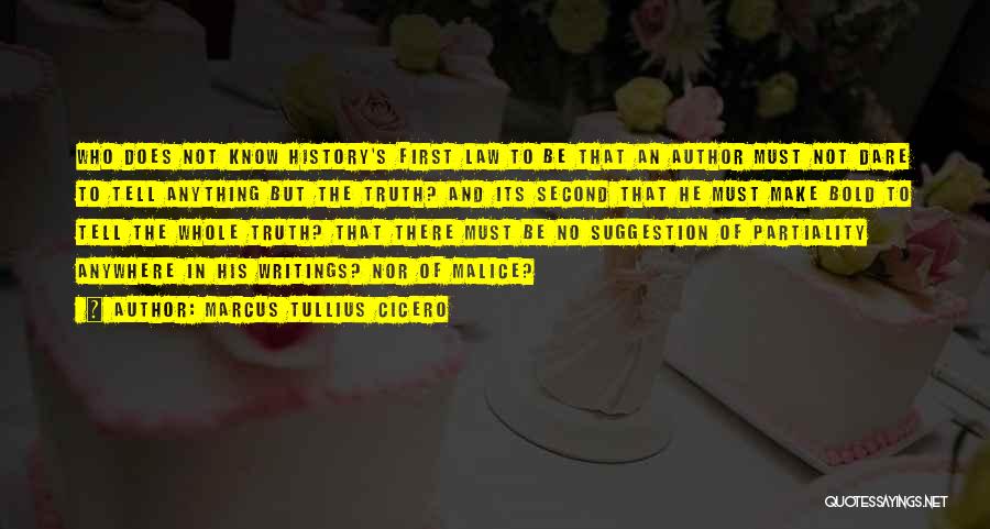 Marcus Tullius Cicero Quotes: Who Does Not Know History's First Law To Be That An Author Must Not Dare To Tell Anything But The