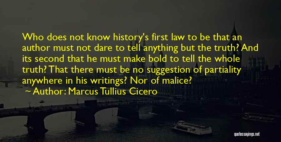 Marcus Tullius Cicero Quotes: Who Does Not Know History's First Law To Be That An Author Must Not Dare To Tell Anything But The