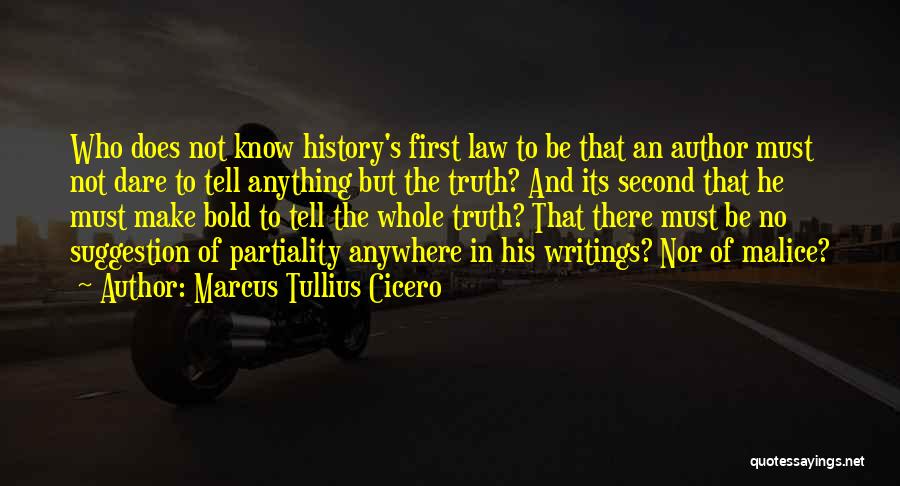 Marcus Tullius Cicero Quotes: Who Does Not Know History's First Law To Be That An Author Must Not Dare To Tell Anything But The