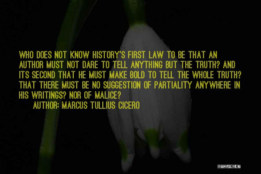 Marcus Tullius Cicero Quotes: Who Does Not Know History's First Law To Be That An Author Must Not Dare To Tell Anything But The