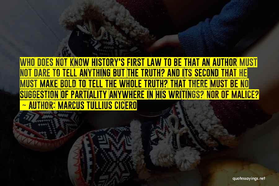 Marcus Tullius Cicero Quotes: Who Does Not Know History's First Law To Be That An Author Must Not Dare To Tell Anything But The