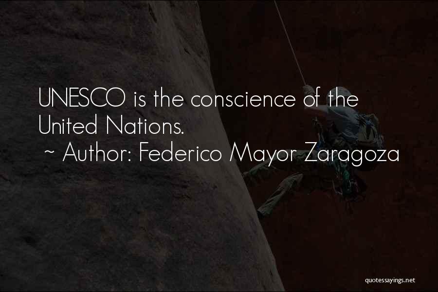 Federico Mayor Zaragoza Quotes: Unesco Is The Conscience Of The United Nations.