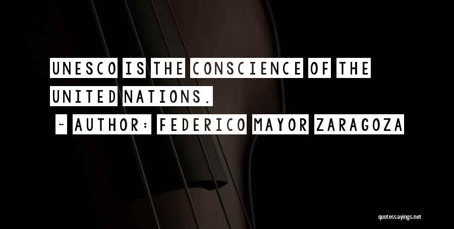 Federico Mayor Zaragoza Quotes: Unesco Is The Conscience Of The United Nations.