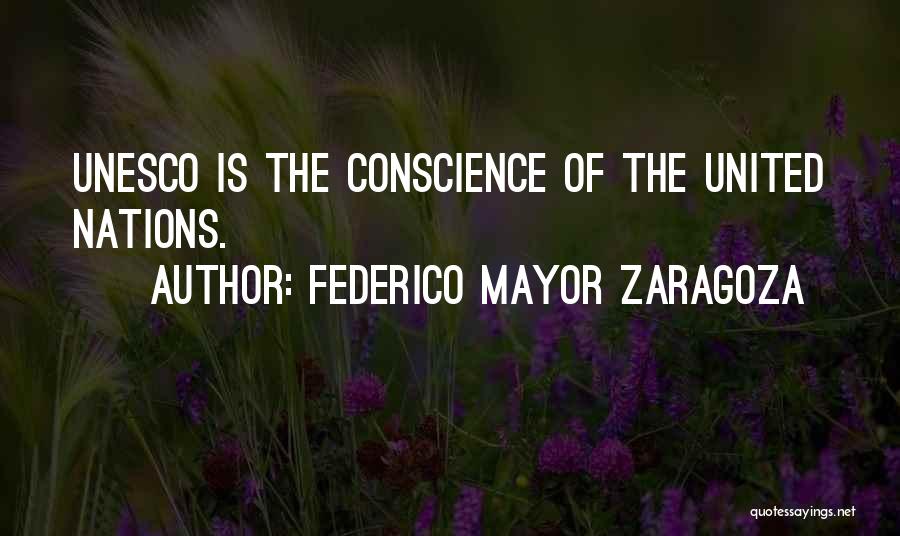 Federico Mayor Zaragoza Quotes: Unesco Is The Conscience Of The United Nations.