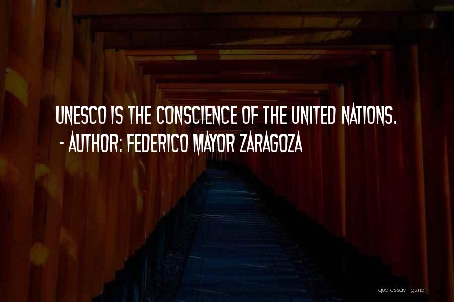 Federico Mayor Zaragoza Quotes: Unesco Is The Conscience Of The United Nations.
