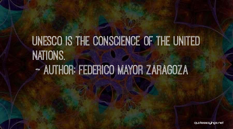 Federico Mayor Zaragoza Quotes: Unesco Is The Conscience Of The United Nations.