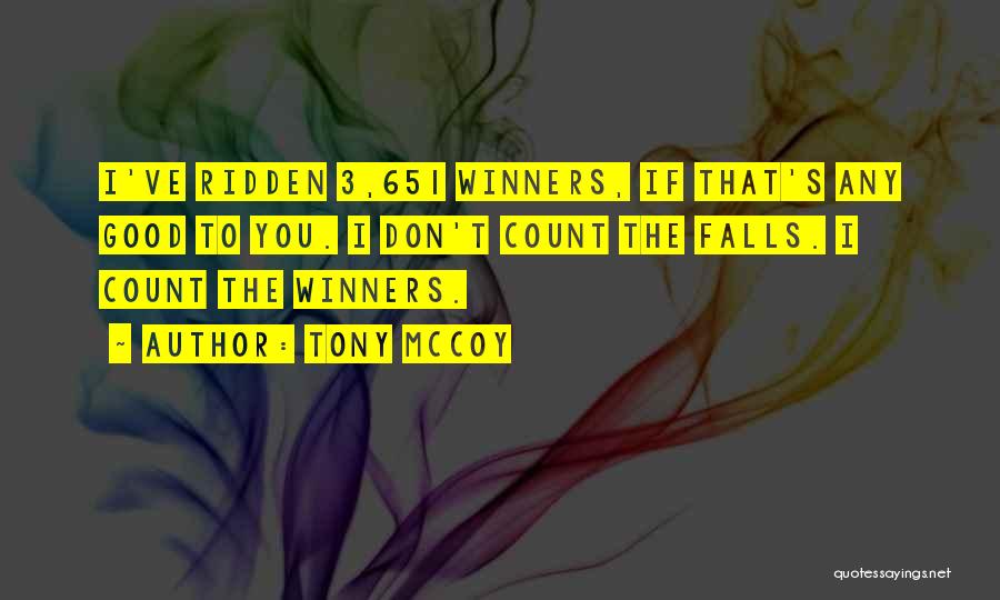 Tony McCoy Quotes: I've Ridden 3,651 Winners, If That's Any Good To You. I Don't Count The Falls. I Count The Winners.