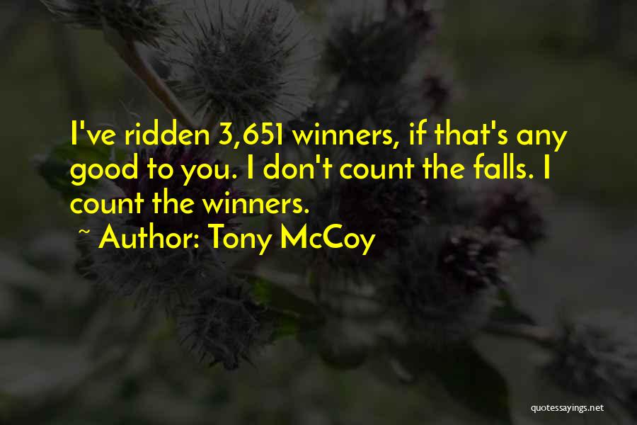 Tony McCoy Quotes: I've Ridden 3,651 Winners, If That's Any Good To You. I Don't Count The Falls. I Count The Winners.
