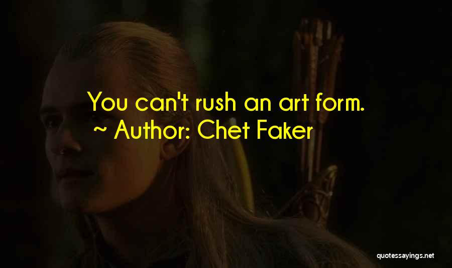 Chet Faker Quotes: You Can't Rush An Art Form.