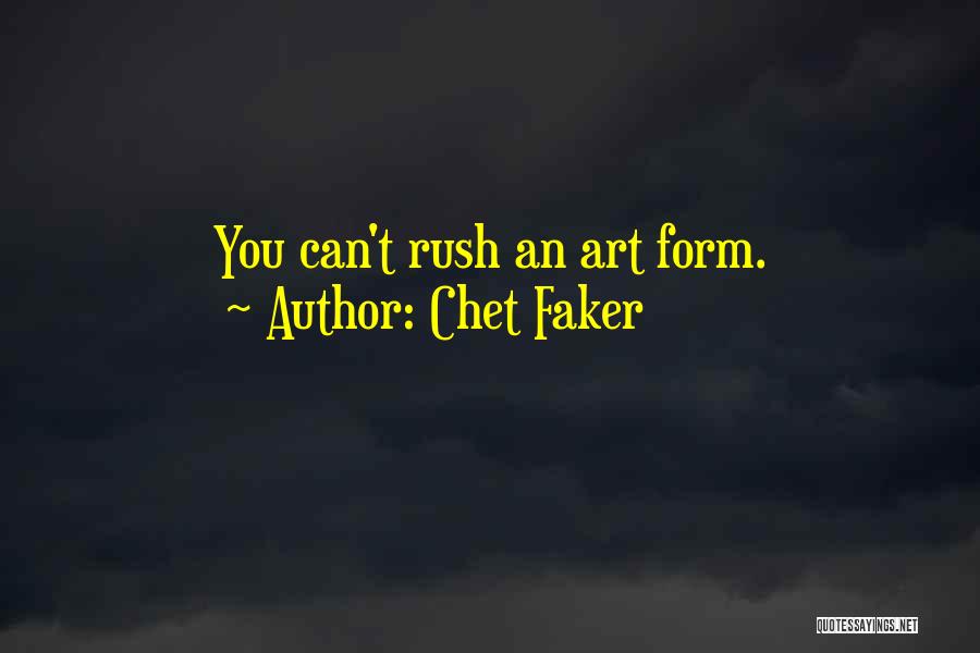 Chet Faker Quotes: You Can't Rush An Art Form.