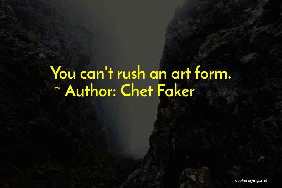 Chet Faker Quotes: You Can't Rush An Art Form.