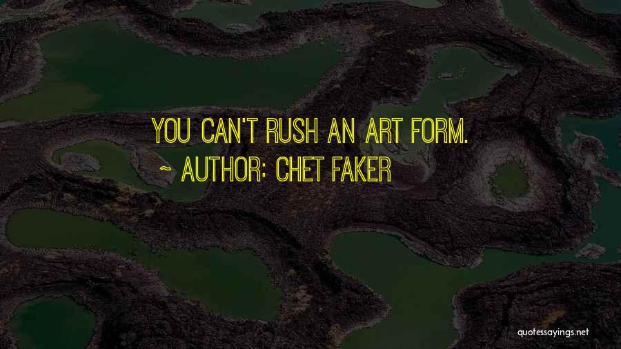 Chet Faker Quotes: You Can't Rush An Art Form.