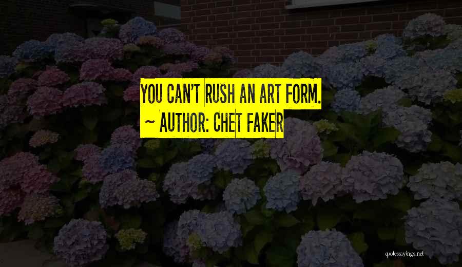 Chet Faker Quotes: You Can't Rush An Art Form.