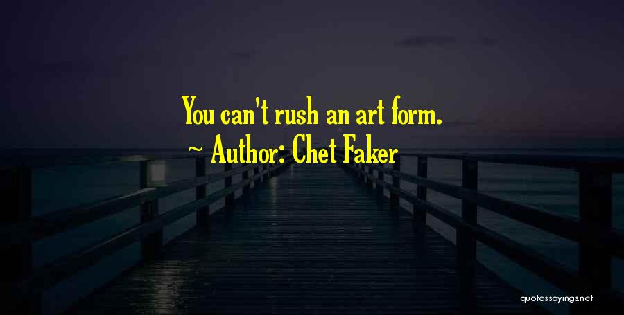 Chet Faker Quotes: You Can't Rush An Art Form.