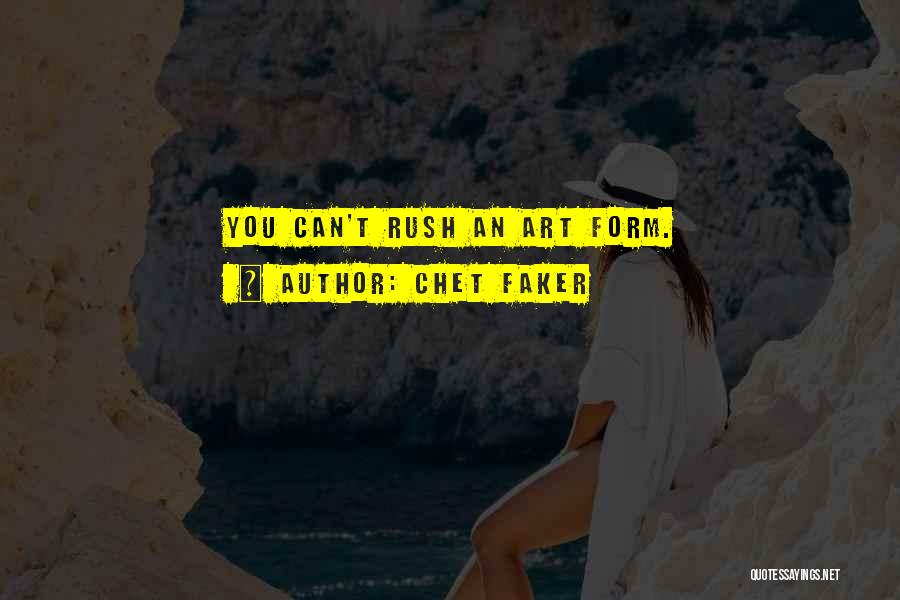 Chet Faker Quotes: You Can't Rush An Art Form.