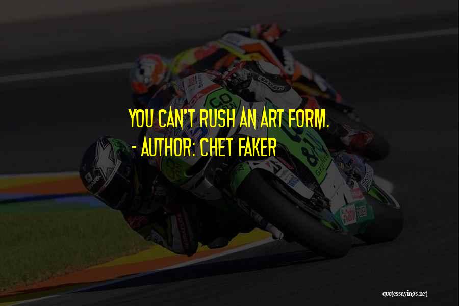 Chet Faker Quotes: You Can't Rush An Art Form.