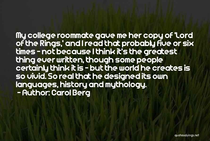 Carol Berg Quotes: My College Roommate Gave Me Her Copy Of 'lord Of The Rings,' And I Read That Probably Five Or Six