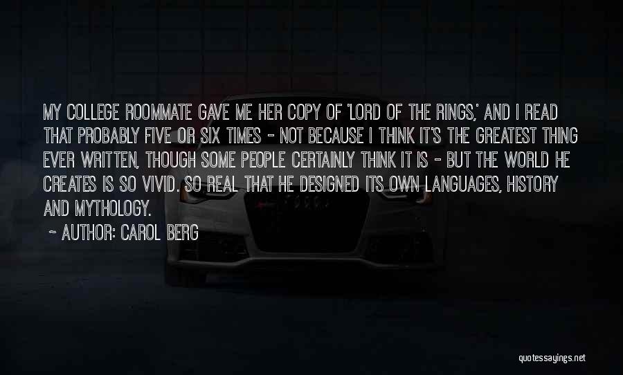 Carol Berg Quotes: My College Roommate Gave Me Her Copy Of 'lord Of The Rings,' And I Read That Probably Five Or Six