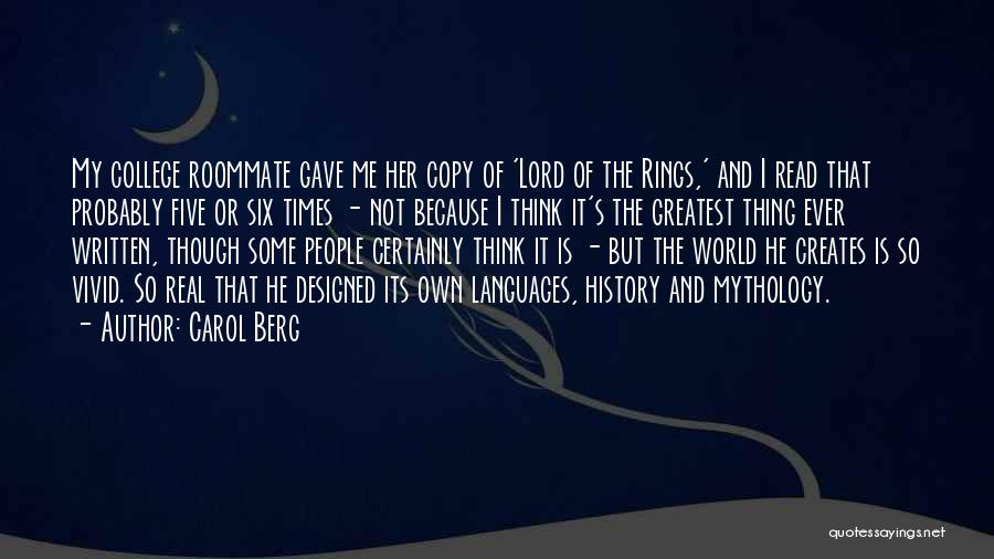 Carol Berg Quotes: My College Roommate Gave Me Her Copy Of 'lord Of The Rings,' And I Read That Probably Five Or Six